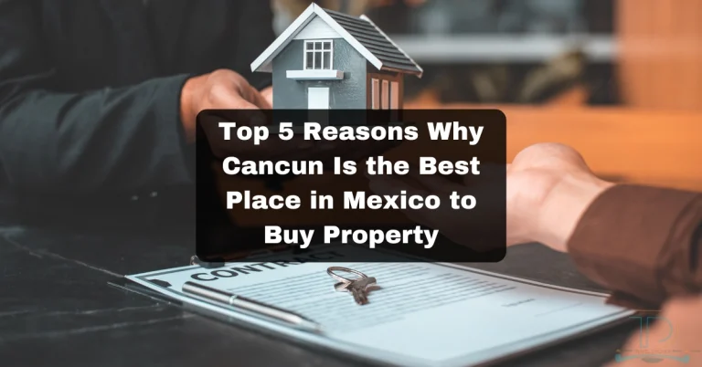 5 Reasons Why Cancun Is the Best Place in Mexico to Buy Property